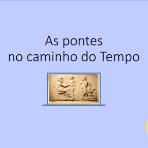 As pontes no caminho do Tempo - Introdução à Medicina I - Mestrado integrado de medicina